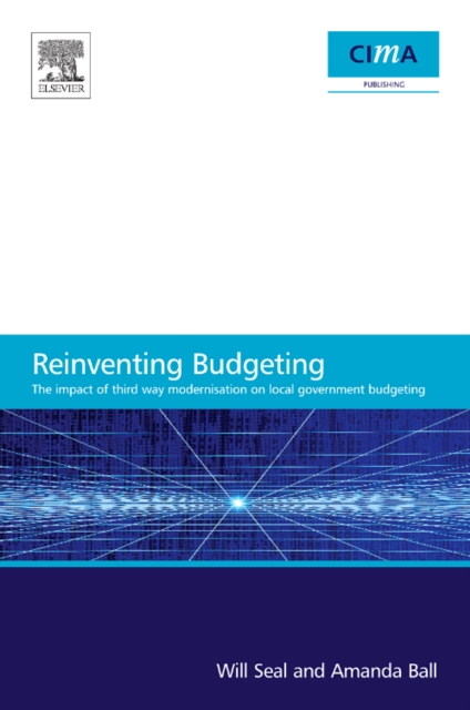 The Impact of Local Government Modernisation Policies on Local Budgeting-CIMA Research Report : The impact of third way modernisation on local government budgeting, Paperback / softback Book