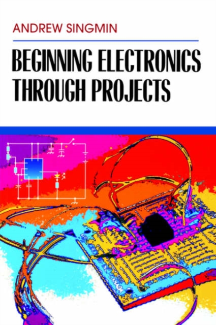 Beginning Electronics Through Projects, Paperback / softback Book