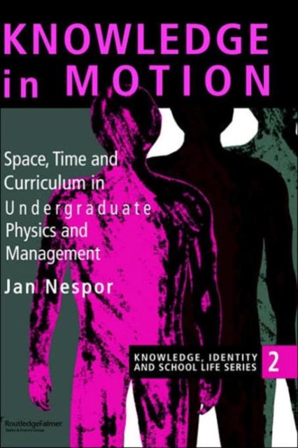 Knowledge In Motion : Space, Time And Curriculum In Undergraduate Physics And Management, Hardback Book
