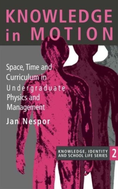 Knowledge In Motion : Space, Time And Curriculum In Undergraduate Physics And Management, Paperback / softback Book