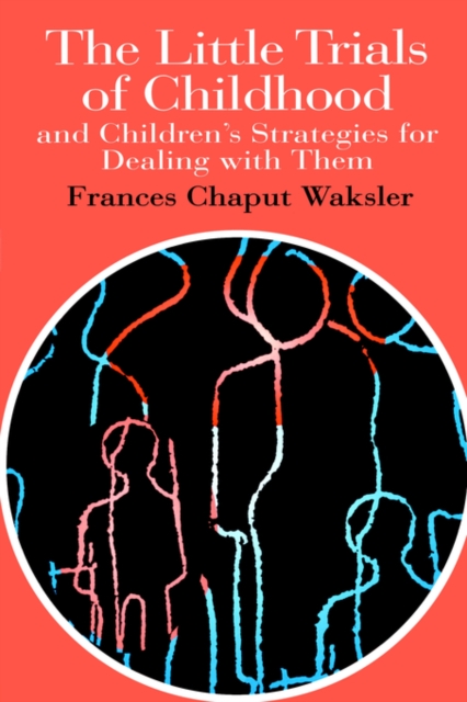 The Little Trials Of Childhood : And Children's Strategies For Dealing With Them, Paperback / softback Book