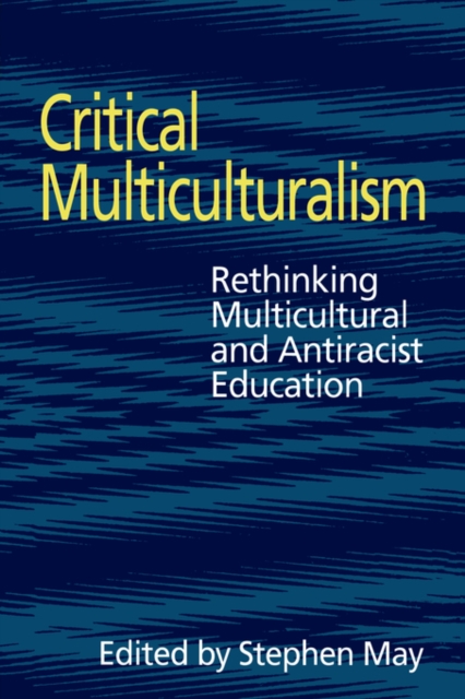 Critical Multiculturalism : Rethinking Multicultural and Antiracist Education, Paperback / softback Book