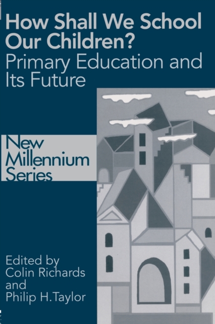 How Shall We School Our Children? : The Future of Primary Education, Paperback / softback Book