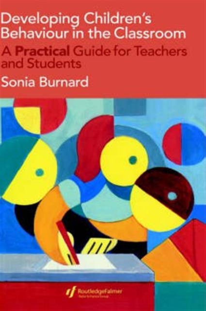 Developing Children's Behaviour in the Classroom : A Practical Guide For Teachers And Students, Hardback Book