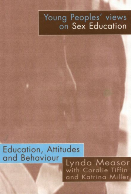 Young People's Views on Sex Education : Education, Attitudes and Behaviour, Paperback / softback Book
