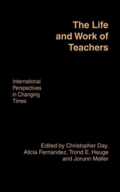 The Life and Work of Teachers : International Perspectives in Changing Times, Hardback Book