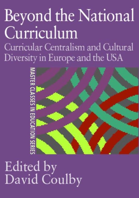 Beyond the National Curriculum : Curricular Centralism and Cultural Diversity in Europe and the USA, Paperback / softback Book