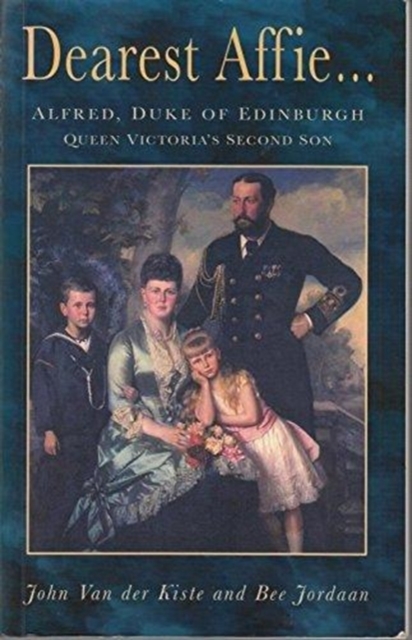 Dearest Affie.... : Alfred, Duke of Edinburgh - Queen Victoria's Second Son, Paperback / softback Book