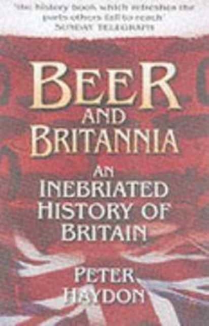 Beer and Britannia : An Inebriated History of Britain, Paperback / softback Book