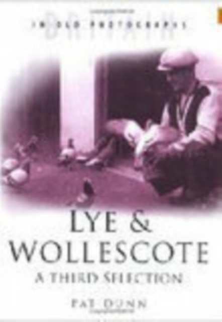 Lye and Wollescote: A Third Selection : Britain in Old Photographs, Hardback Book