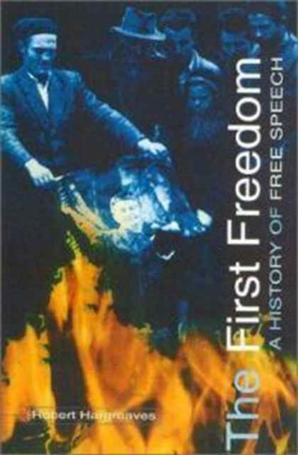 The First Freedom : A History of Free Speech, Hardback Book