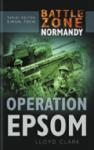 Battle Zone Normandy: Operation Epsom, Hardback Book