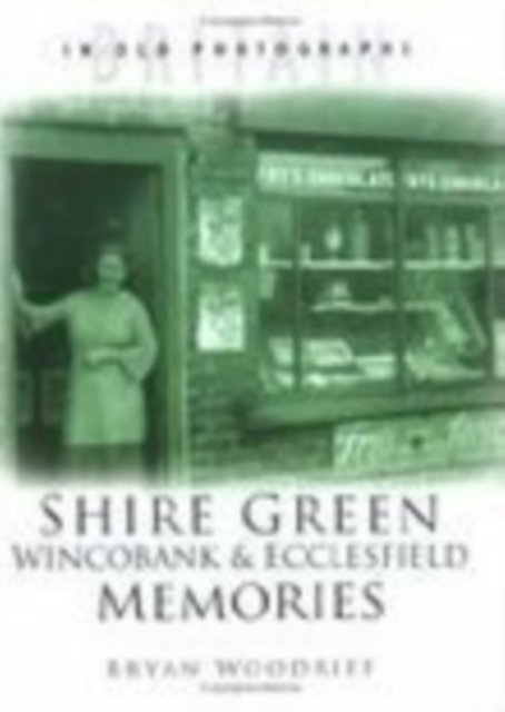 Shire Green, Wincobank and Ecclesfield Memories : Britain in Old Photographs, Paperback / softback Book