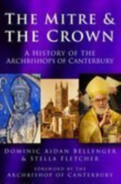 The Mitre and the Crown : A History of the Archbishops of Canterbury, Paperback / softback Book