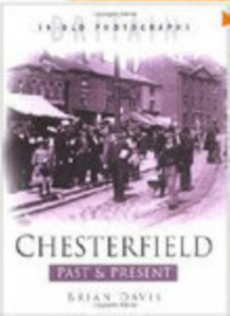 Chesterfield Past and Present : Britain in Old Photographs, Paperback / softback Book