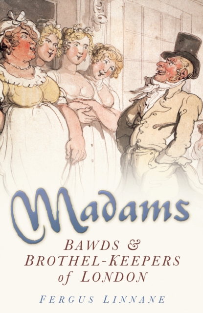 Madams : Bawds and Brothel-Keepers of London, Paperback / softback Book