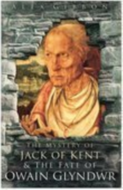 The Mystery of Jack of Kent and the Fate of Owain Glyndwr, Paperback / softback Book