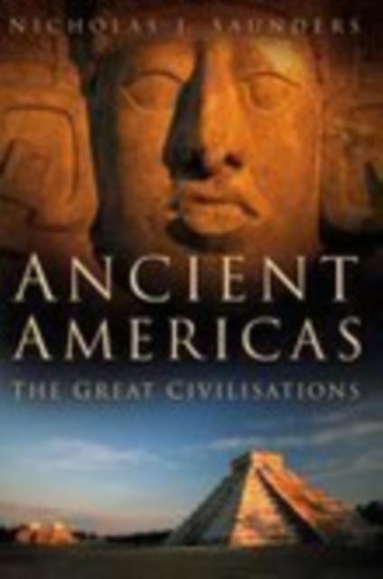 Ancient Americas : The Great Civilisations, Hardback Book