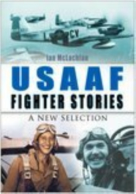 USAAF Fighter Stories : A New Selection, Hardback Book