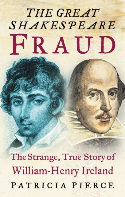 The Great Shakespeare Fraud : The Strange, True Story of William-Henry Ireland, Paperback / softback Book
