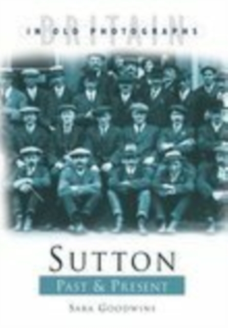 Sutton Past and Present : Britain in Old Photographs, Paperback / softback Book