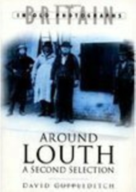 Around Louth: A Second Selection : Britain in Old Photographs, Paperback / softback Book