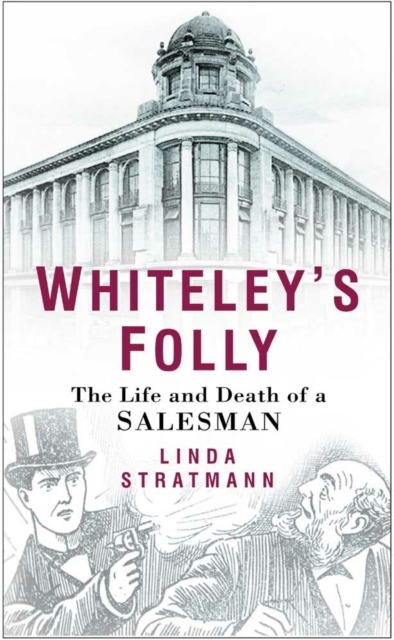 Whiteley's Folly : The Life and Death of a Salesman, Paperback / softback Book