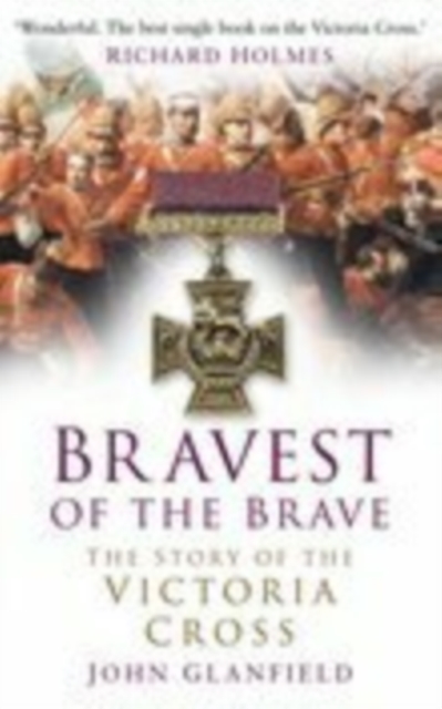 Bravest of the Brave : The Story of the Victoria Cross, Hardback Book