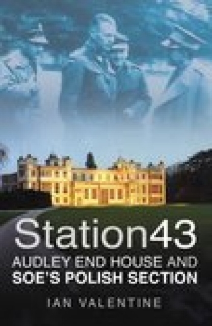 Station 43 : Audley End House and SOE's Polish Section, Paperback Book