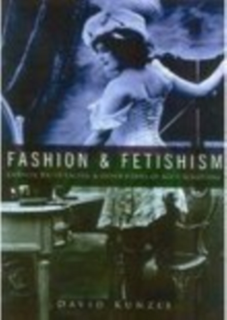 Fashion and Fetishism : Corsets, Tight-Lacing and Other Forms of Body-Sculpture, Paperback / softback Book