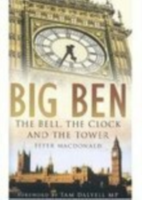 Big Ben : The Bell, the Clock and the Tower, Hardback Book