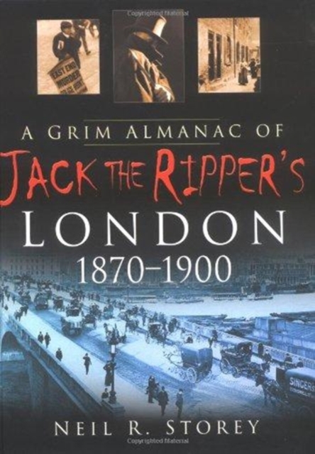 A Grim Almanac of Jack the Ripper's London 1870-1900, Hardback Book