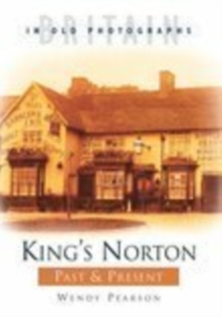 King's Norton Past and Present : Britain in Old Photographs, Paperback / softback Book