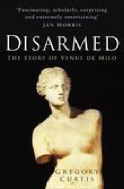 Disarmed : The Story of the Venus De Milo, Hardback Book
