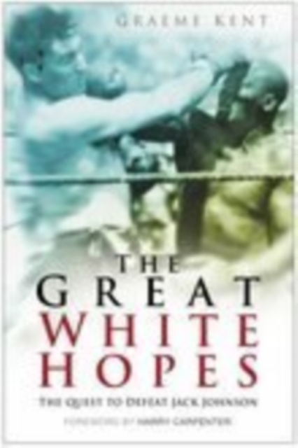 The Great White Hopes : The Quest to Defeat Jack Johnson, Paperback / softback Book