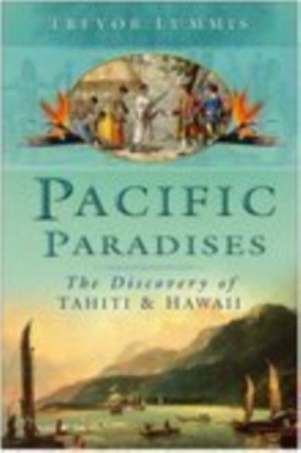 Pacific Paradises : The Discovery of Tahiti and Hawaii, Hardback Book