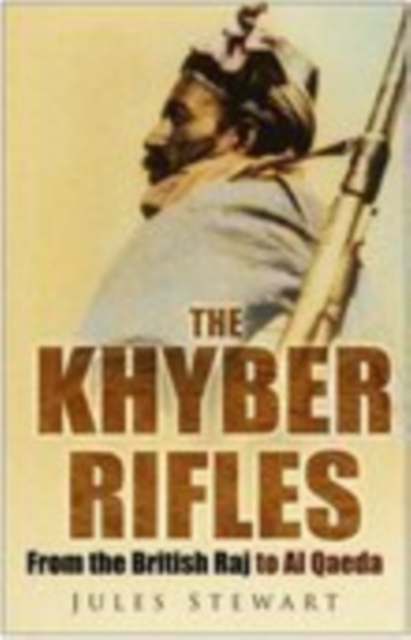 The Khyber Rifles : From the British Raj to Al Qaeda, Paperback / softback Book