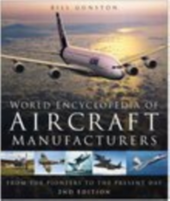 World Encyclopedia of Aircraft Manufacturers : From the Pioneers to the Present Day, Hardback Book