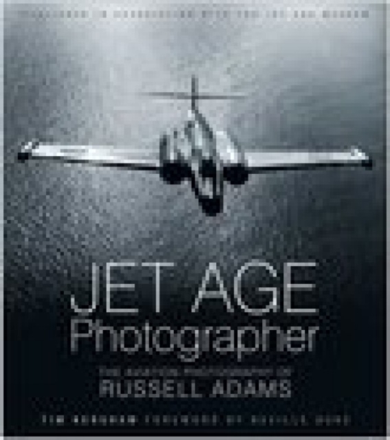 Jet Age Photographer : The Aviation Photography of Russell Adams, Hardback Book