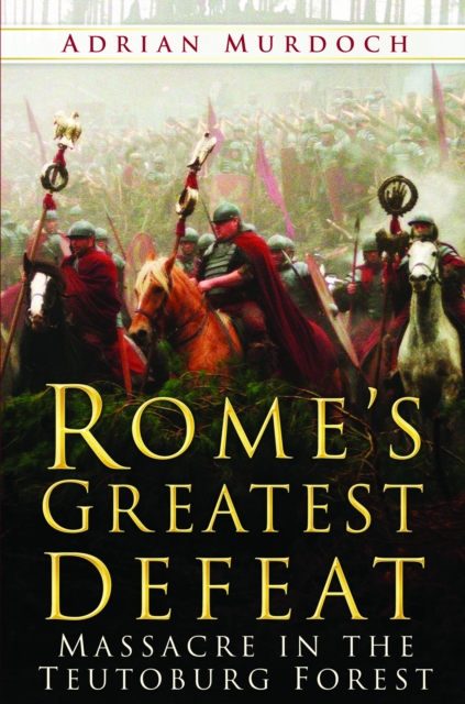 Rome's Greatest Defeat : Massacre in the Teutoburg Forest, Paperback / softback Book