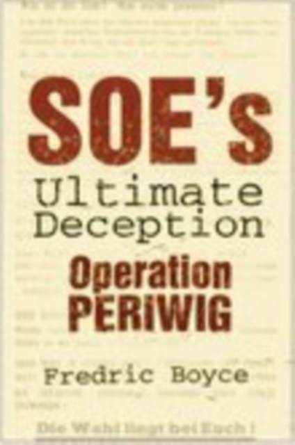 SOE's Ultimate Deception : Operation Periwig, Hardback Book