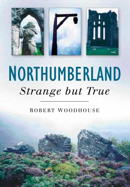 Northumberland: Strange But True, Paperback / softback Book