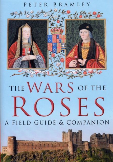 The Wars of the Roses : A Field Guide and Companion, Hardback Book