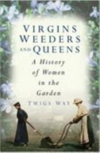 A History of Women in the Garden, Hardback Book