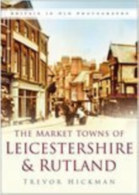 Market Towns of Leicestershire and Rutland, Paperback / softback Book