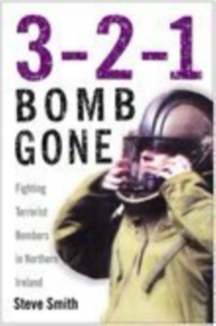 3-2-1 Bomb Gone : Fighting Terrorist Bombers in Northern Ireland, Hardback Book