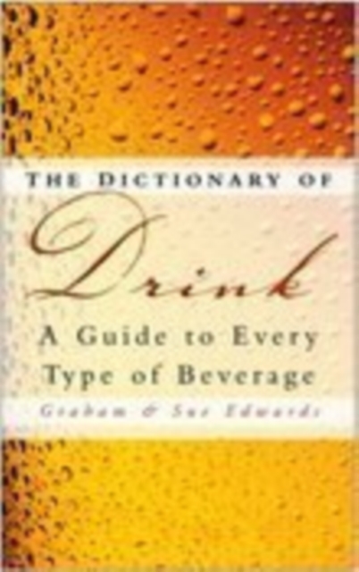 The Dictionary of Drink : A Guide to Every Type of Beverage, Paperback / softback Book