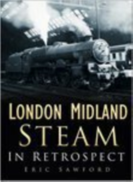 London Midland Steam In Retrospect, Paperback / softback Book