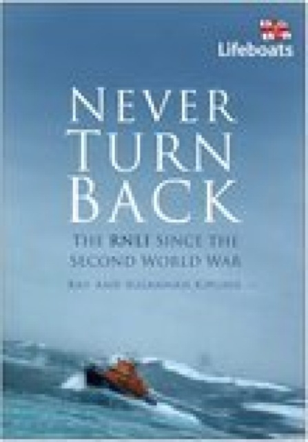 Never Turn Back: The RNLI Since the Second World War, Hardback Book