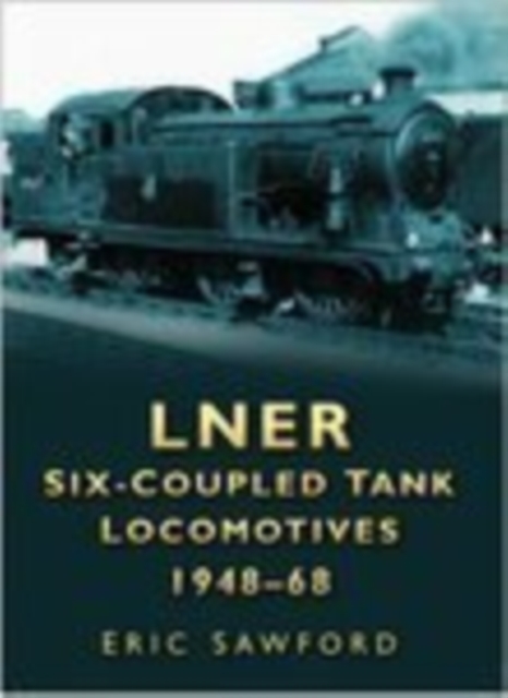 LNER Six-coupled Tank Locomotives 1948-68, Paperback / softback Book